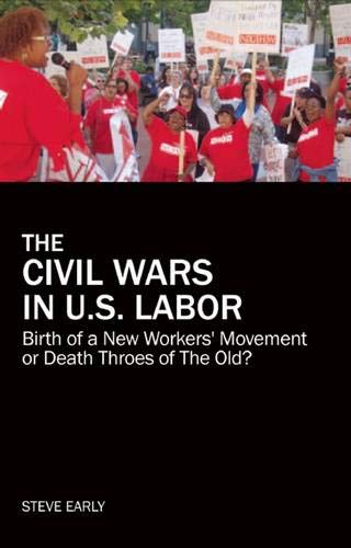 The Civil Wars in U.S. Labor Birth of a New Workers' Movement or Death Throes o [Paperback]