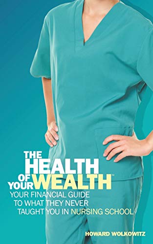 The Health Of Your Wealth Your Financial Guide To What They Never Taught You In [Paperback]