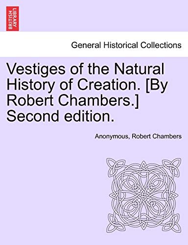 Vestiges Of The Natural History Of Creation. [by Robert Chambers.] Second Editio [Paperback]