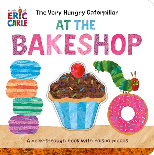 The Very Hungry Caterpillar at the Bakeshop A Peek-Through Book with Raised Pie [Board book]
