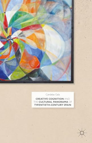Creative Cognition and the Cultural Panorama of Twentieth-Century Spain [Hardcover]