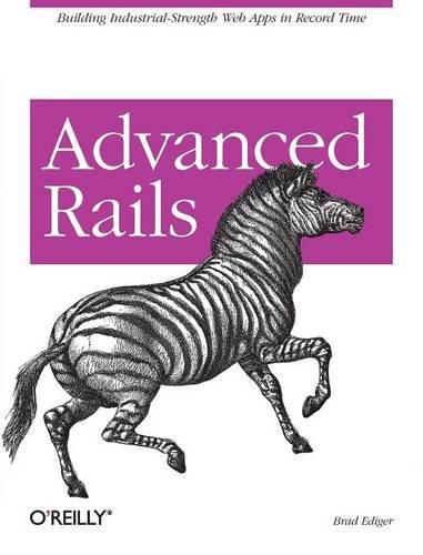 Advanced Rails Building Industrial-Strength Web Apps in Record Time [Paperback]