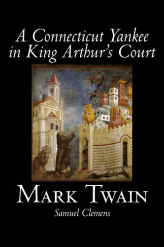 A Connecticut Yankee In King Arthur's Court [Hardcover]
