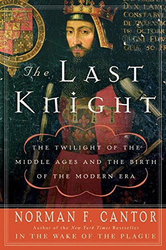 Last Knight: The Twilight Of The Middle Ages And The Birth Of The Modern Era [Paperback]