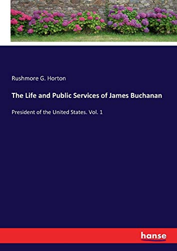 Life and Public Services of James Buchanan [Paperback]