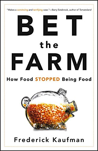 Bet the Farm How Food Stopped Being Food [Hardcover]