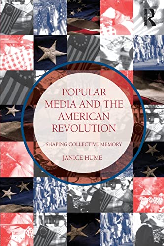 Popular Media and the American Revolution Shaping Collective Memory [Paperback]