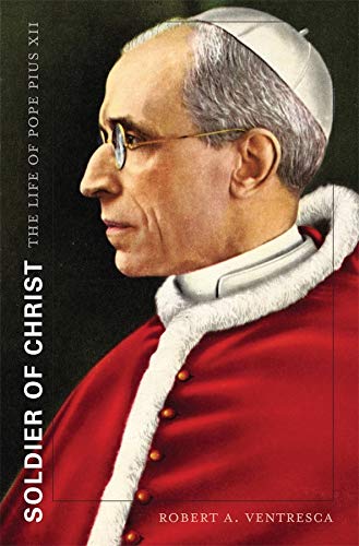 Soldier of Christ The Life of Pope Pius XII [Hardcover]