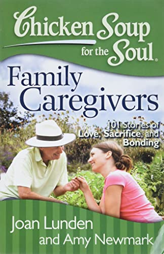 Chicken Soup for the Soul Family Caregivers 101 Stories of Love, Sacrifice, an [Paperback]