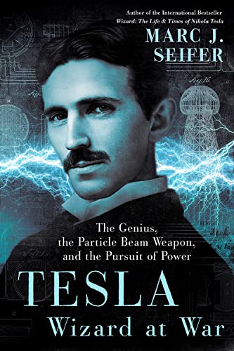 Tesla Wizard at War The Genius, the Particle Beam Weapon, and the Pursuit of P [Hardcover]
