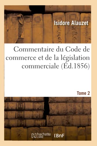 Commentaire Du Code De Commerce Et De La Legislation Commerciale. Tome 2