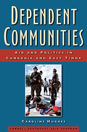 Dependent Communities Aid And Politics In Cambodia And East Timor (studies On S [Hardcover]