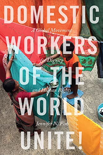 Domestic Workers of the World Unite A Global Movement for Dignity and Human Ri [Paperback]