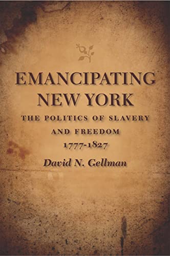 Emancipating New York The Politics Of Slavery And Freedom, 1777--1827 (antislav [Paperback]