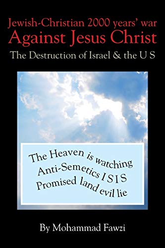 Jewish-Christian 2000 Years War Against Jesus Christ The Destruction Of Israel  [Paperback]