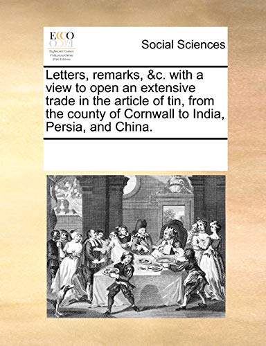 Letters, Remarks, and C with a View to Open an Extensive Trade in the Article of [Paperback]