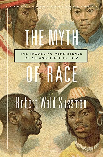 The Myth Of Race The Troubling Persistence Of An Unscientific Idea [Paperback]