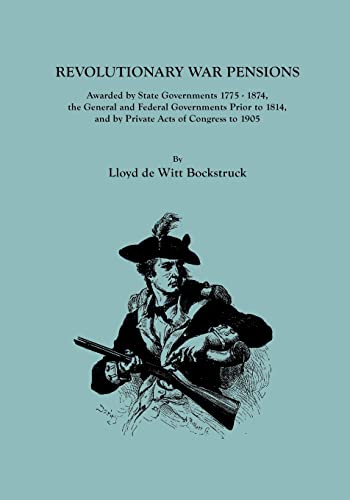 Revolutionary War Pensions, Awarded By State Governments 1775-1874, The General  [Paperback]