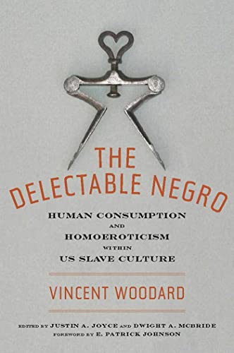 The Delectable Negro Human Consumption and Homoeroticism within US Slave Cultur [Hardcover]