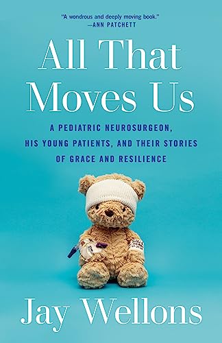 All That Moves Us A Pediatric Neurosurgeon, His Young Patients, and Their Stori [Paperback]