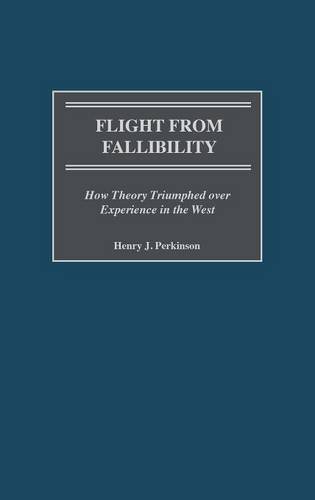 Flight From Fallibility How Theory Triumphed Over Experience In The West [Hardcover]