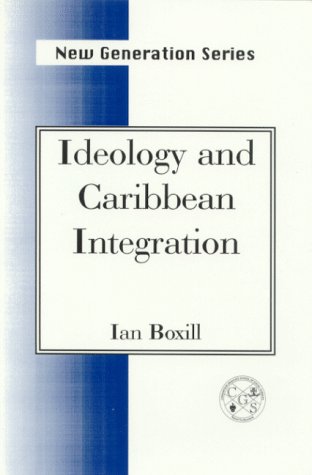 Ideology And Caribbean Integration (new Generation Series,) [Paperback]