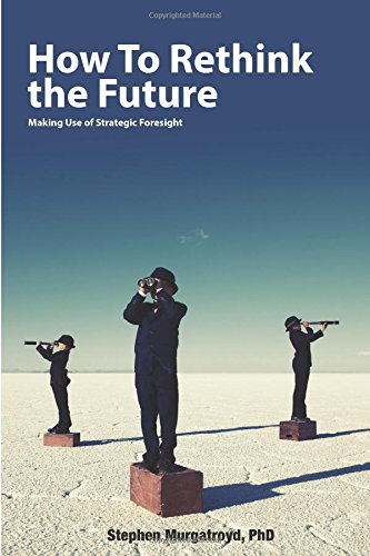 How To Rethink The Future Making Use Of Strategic Foresight [Paperback]