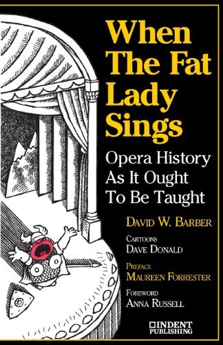 When The Fat Lady Sings Opera History As It Ought To Be Taught [Paperback]