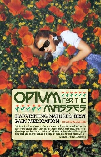 Opium for the Masses Harvesting Nature's Best Pain Medication [Paperback]