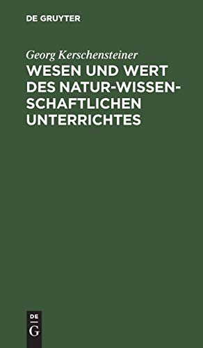 Wesen und Wert des Naturwissenschaftlichen Unterrichtes [Hardcover]