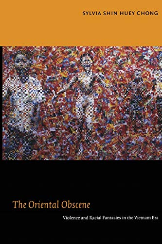 The Oriental Obscene Violence And Racial Fantasies In The Vietnam Era [Paperback]