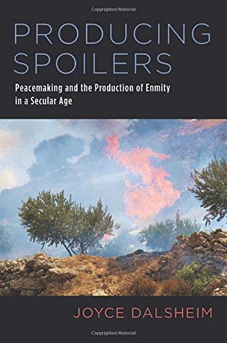 Producing Spoilers Peacemaking and the Production of Enmity in a Secular Age [Hardcover]