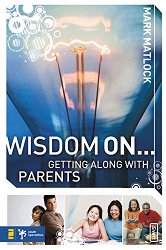 Wisdom On ... Getting Along with Parents [Paperback]