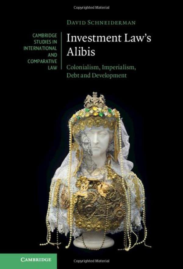 Investment Law's Alibis Colonialism, Imperialism, Debt and Development [Hardcover]