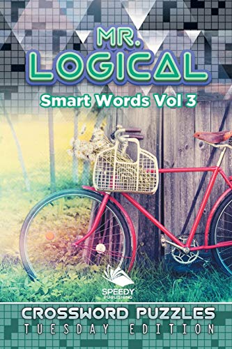 Mr. Logical Smart Words Vol 3  Crossword Puzzles Tuesday Edition [Paperback]
