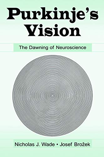Purkinje's Vision The Dawning of Neuroscience [Paperback]