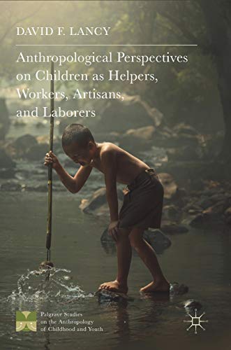 Anthropological Perspectives on Children as Helpers, Workers, Artisans, and Labo [Hardcover]