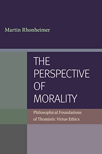 The Perspective Of Morality Philosophical Foundations Of Thomistic Virtue Ethic [Paperback]