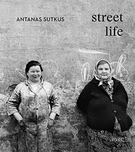 Antanas Sutkus Street Life [Hardcover]