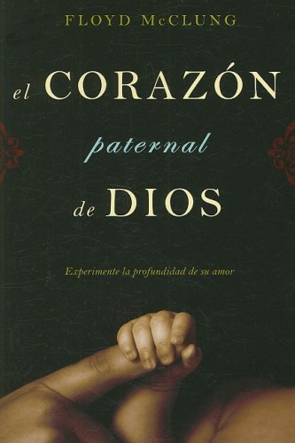 El Corazon Paternal De Dios Experimente La Profundidad De Su Amor (spanish Edit [Paperback]