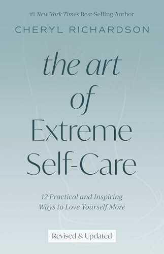 The Art of Extreme Self-Care 12 Practical and Inspiring Ways to Love Yourself M [Paperback]