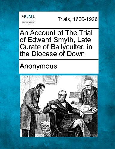Account of the Trial of Edward Smyth, Late Curate of Ballyculter, in the Diocese [Paperback]