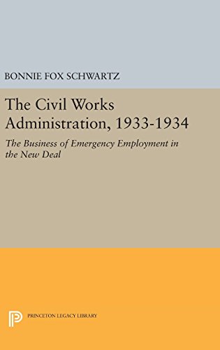 The Civil Works Administration, 1933-1934 The Business of Emergency Employment  [Hardcover]