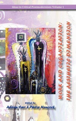 Work And Organization The Aesthetic Dimension (ideas In Critical Postmodernism) [Paperback]