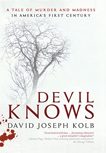 Devil Knows A Tale Of Murder And Madness In America's First Century [Hardcover]