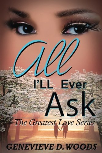 All I'll Ever Ask (the Greatest Love Series) (volume 1) [Paperback]