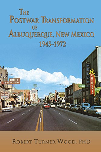 The Postwar Transformation Of Albuquerque, New Mexico, 1945-1972 [Paperback]