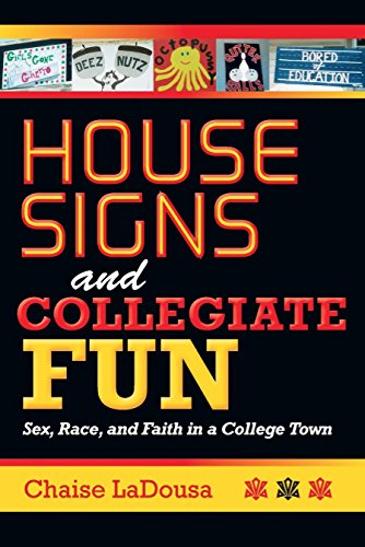 House Signs and Collegiate Fun Sex, Race, and Faith in a College Town [Paperback]