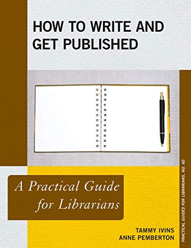 How to Write and Get Published A Practical Guide for Librarians [Paperback]