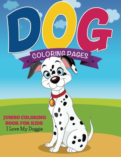 Dog Coloring Pages (Jumbo Coloring Book for Kids - I Love My Doggie) [Paperback]